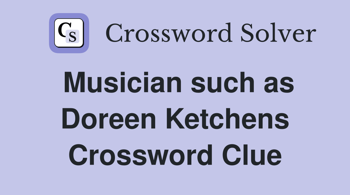 Musician such as Doreen Ketchens Crossword Clue