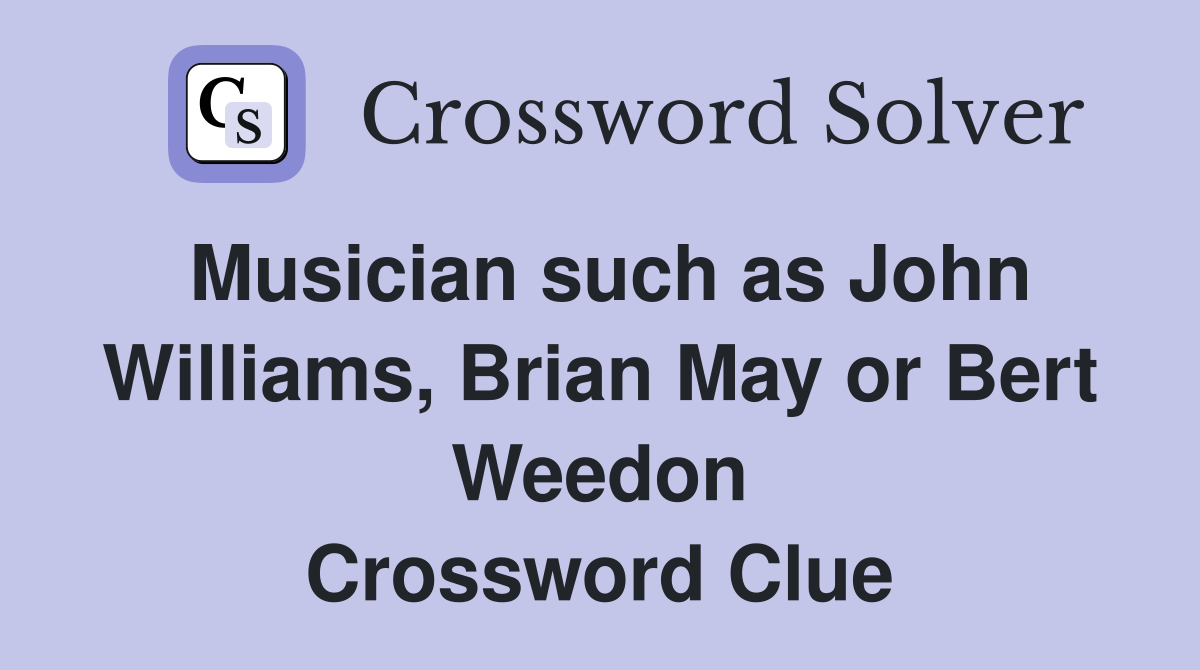 Musician such as John Williams, Brian May or Bert Weedon Crossword Clue