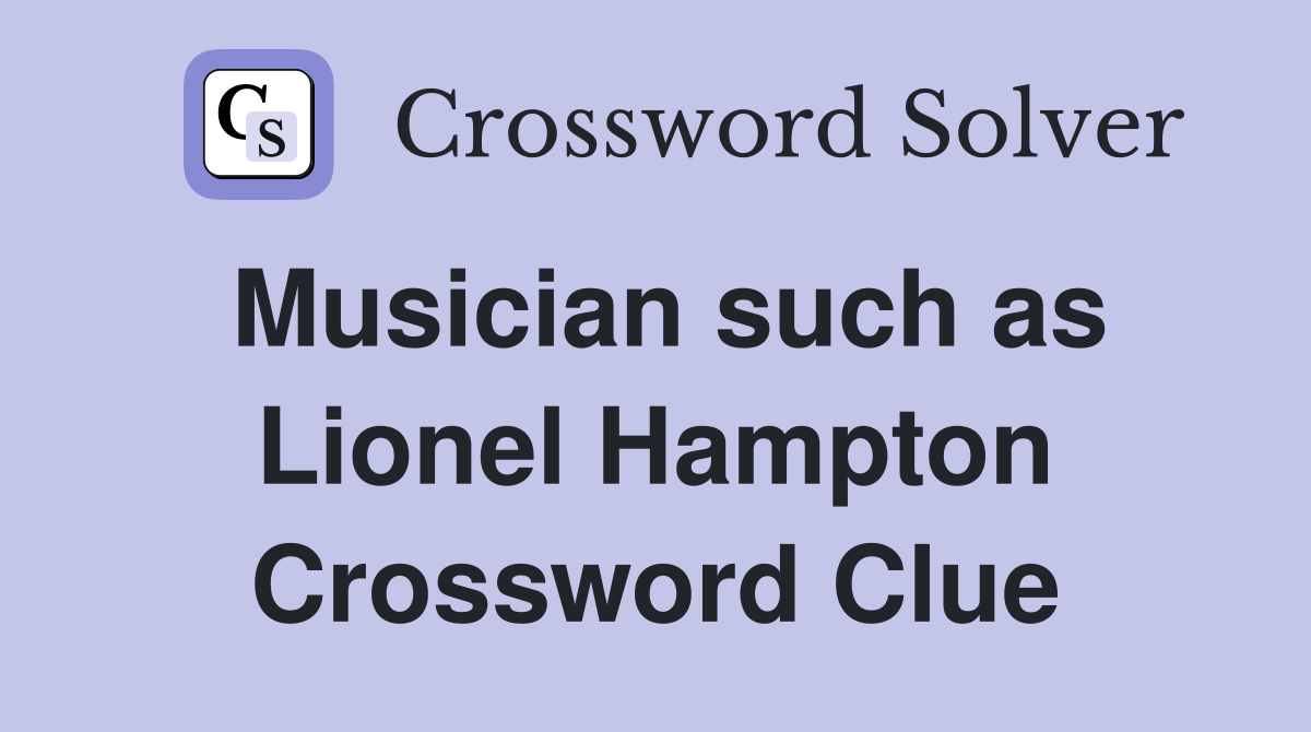 Musician such as Lionel Hampton Crossword Clue
