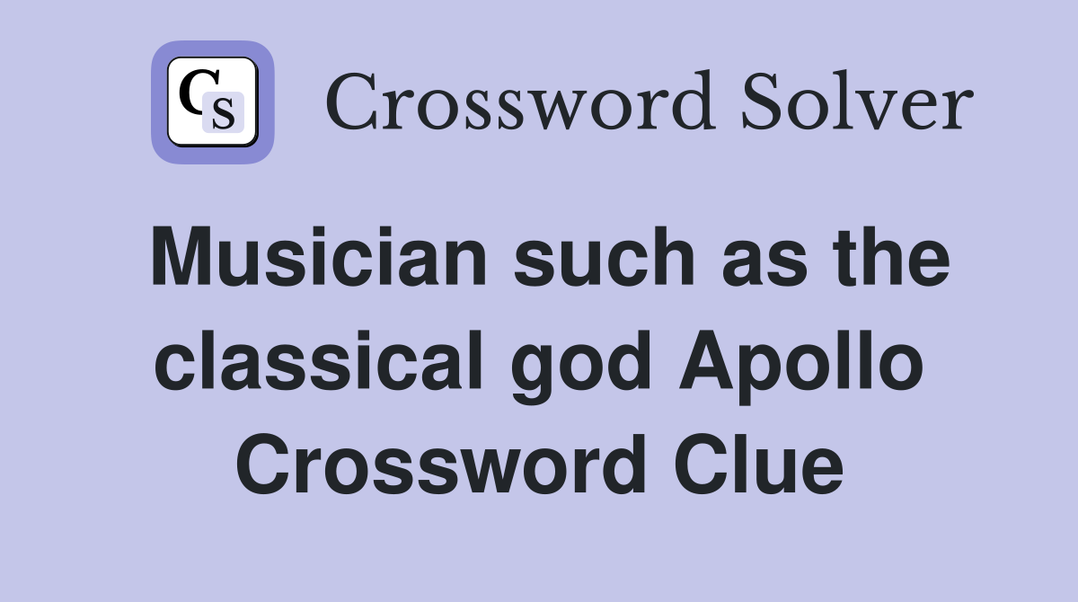Musician such as the classical god Apollo Crossword Clue