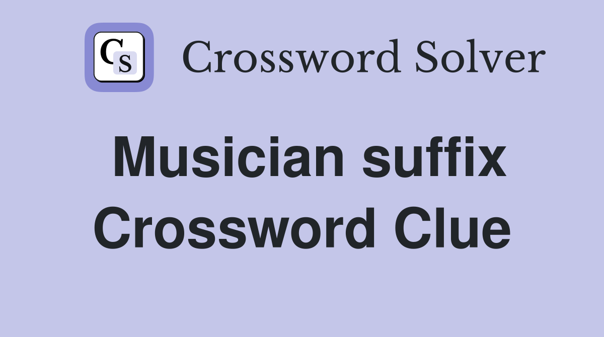 Musician suffix Crossword Clue