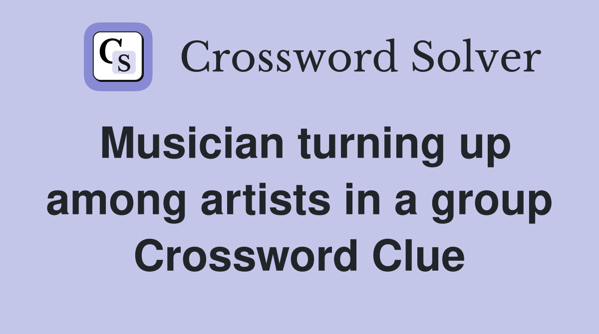 Musician turning up among artists in a group Crossword Clue