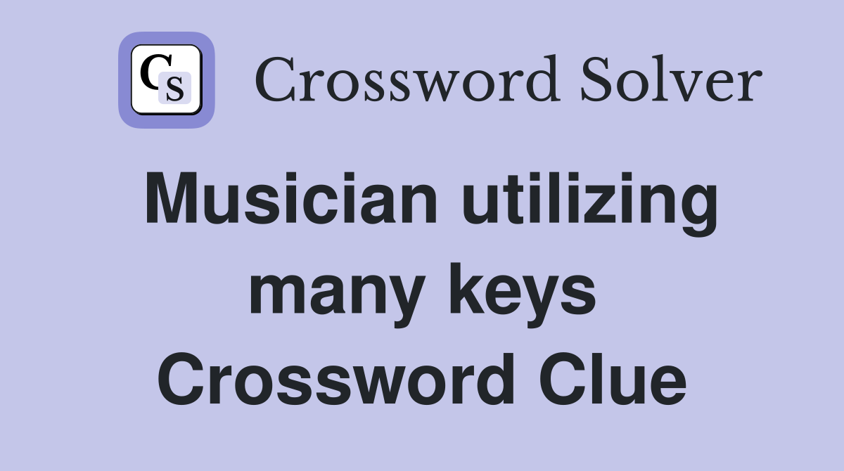 Musician utilizing many keys Crossword Clue