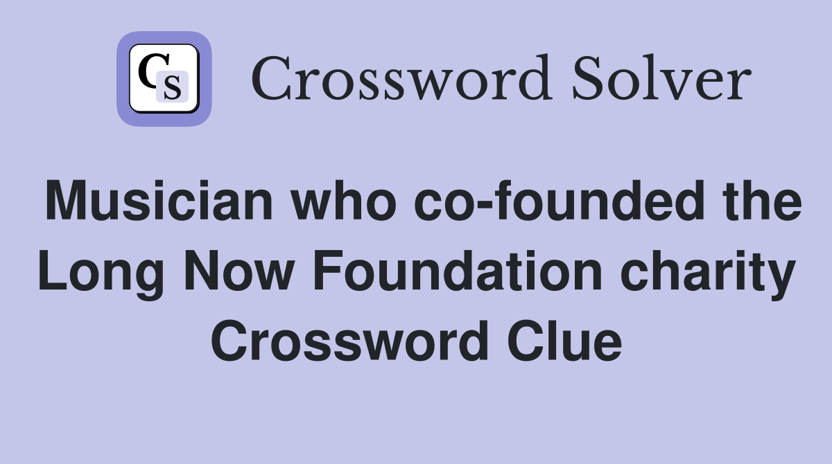 Musician who co-founded the Long Now Foundation charity Crossword Clue