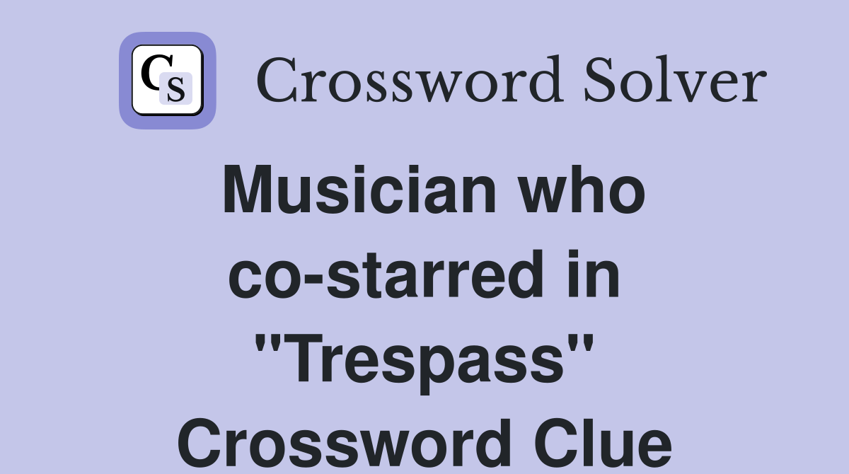Musician who co-starred in "Trespass" Crossword Clue