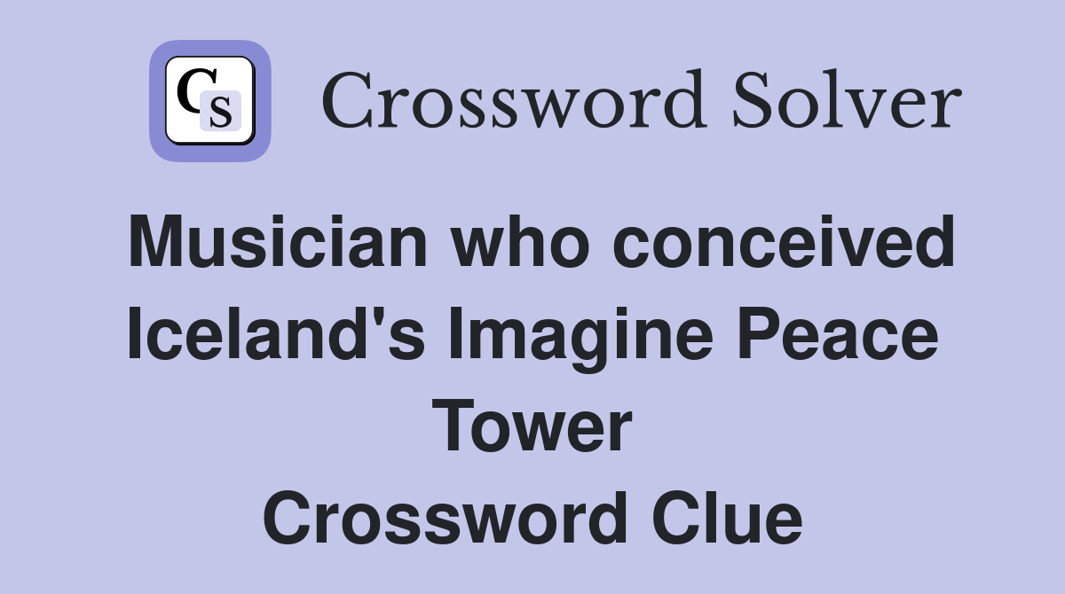 Musician who conceived Iceland's Imagine Peace Tower Crossword Clue