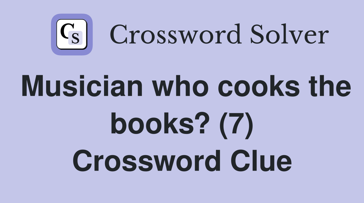 Musician who cooks the books? (7) Crossword Clue