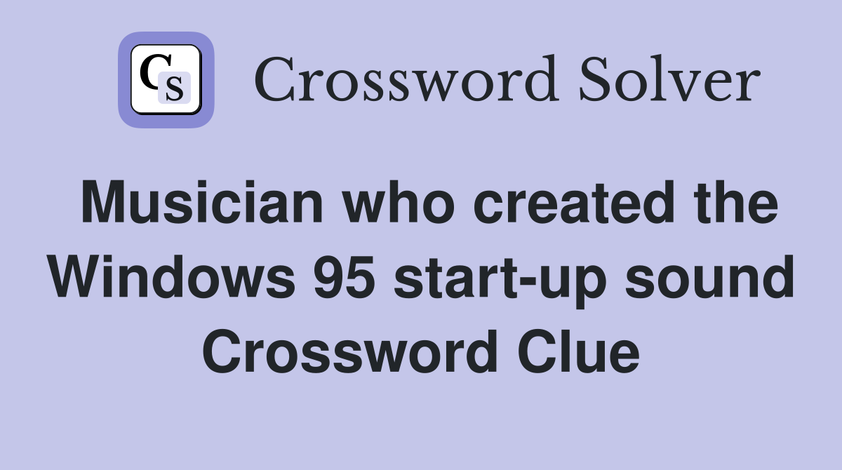 Musician who created the Windows 95 start-up sound Crossword Clue