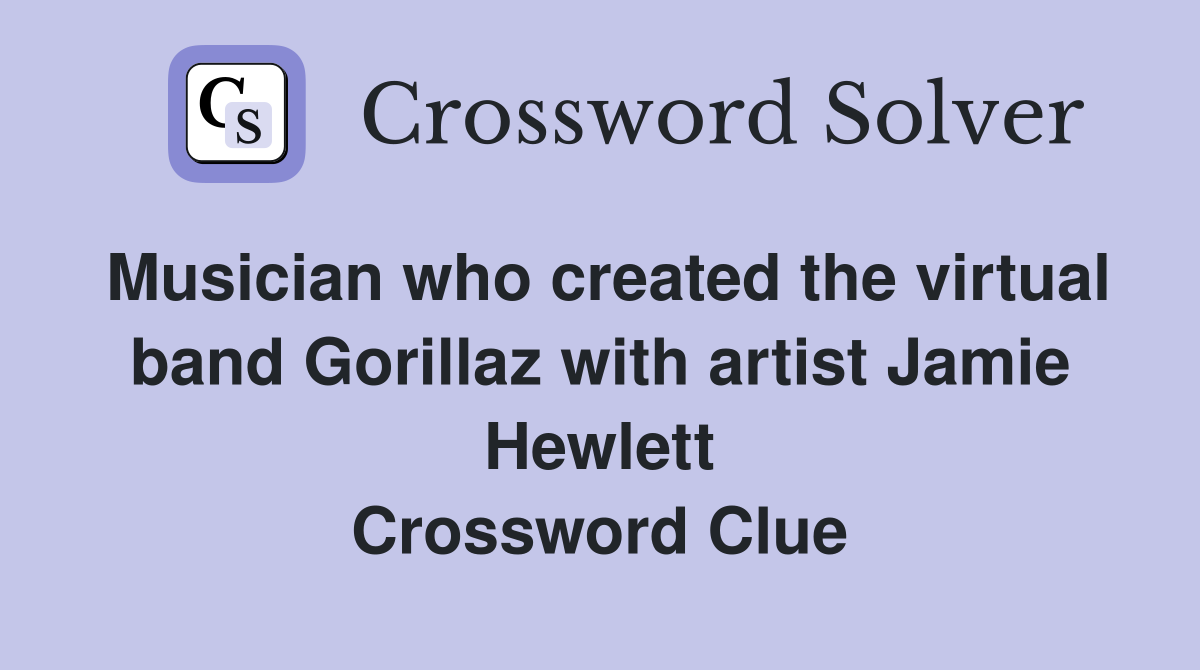 Musician who created the virtual band Gorillaz with artist Jamie Hewlett Crossword Clue