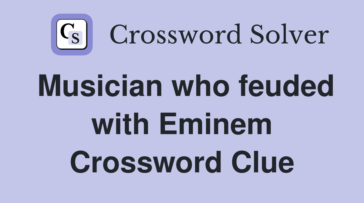 Musician who feuded with Eminem Crossword Clue