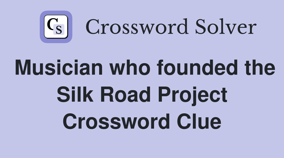 Musician who founded the Silk Road Project Crossword Clue