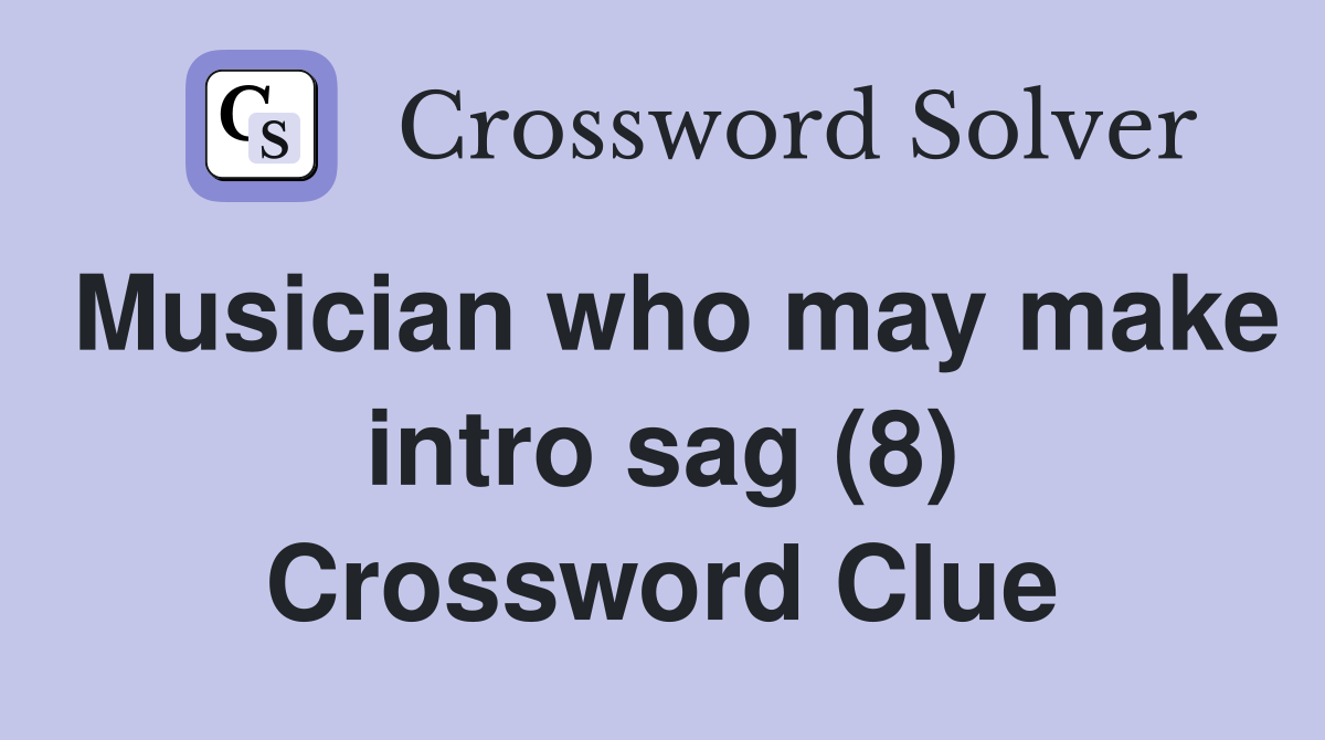 Musician who may make intro sag (8) Crossword Clue