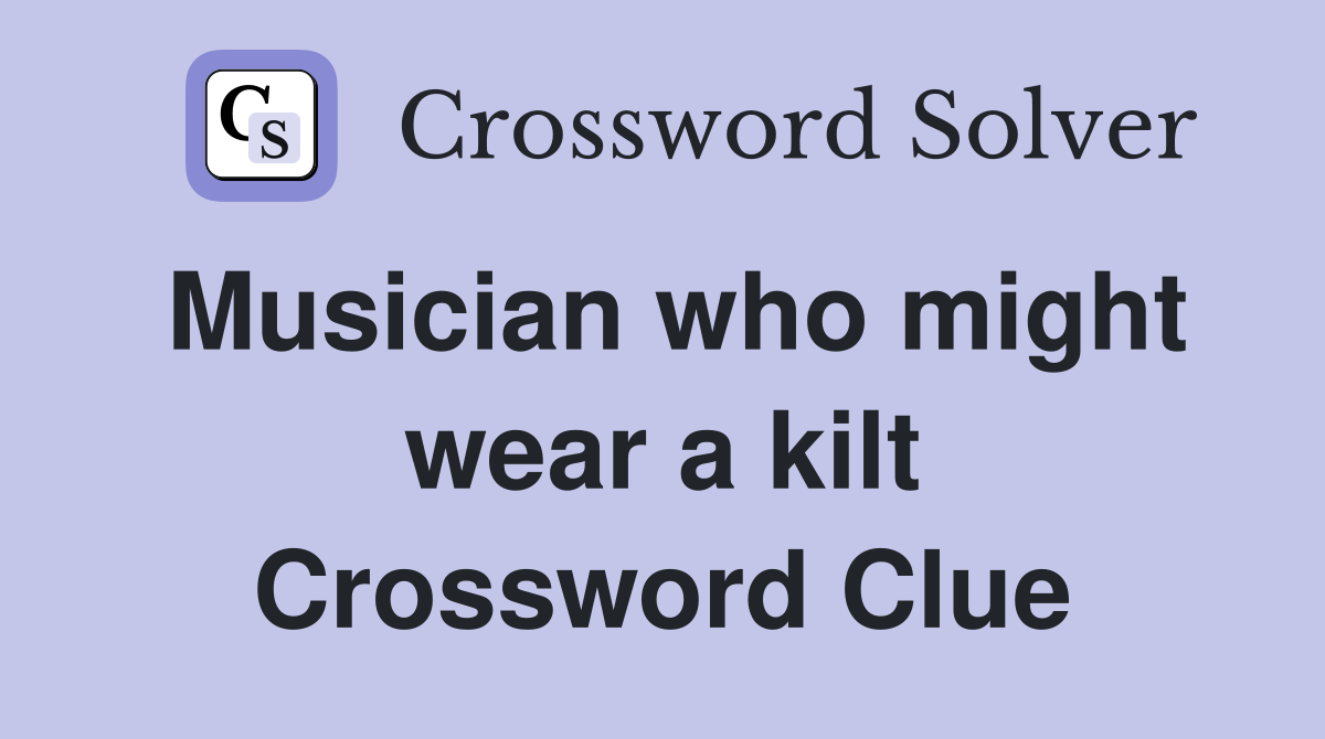 Musician who might wear a kilt Crossword Clue