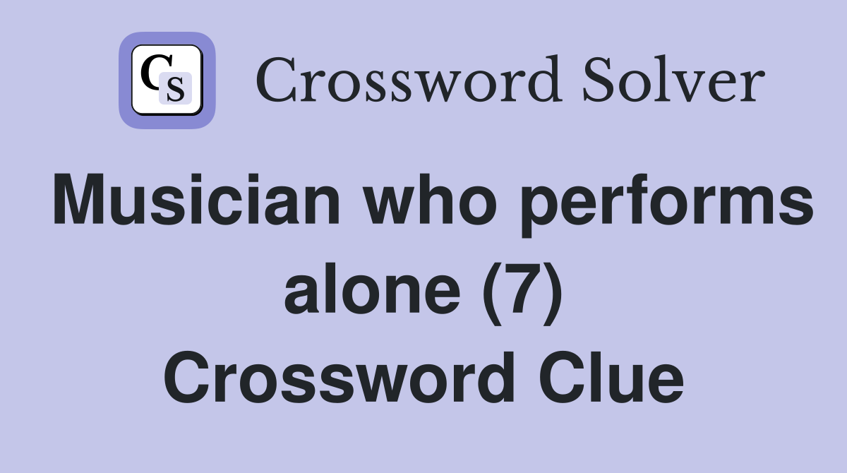 Musician who performs alone (7) Crossword Clue