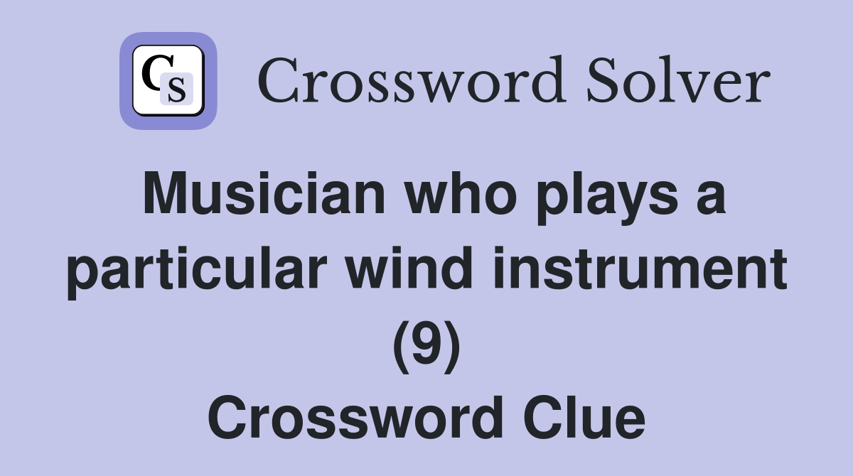 Musician who plays a particular wind instrument (9) Crossword Clue