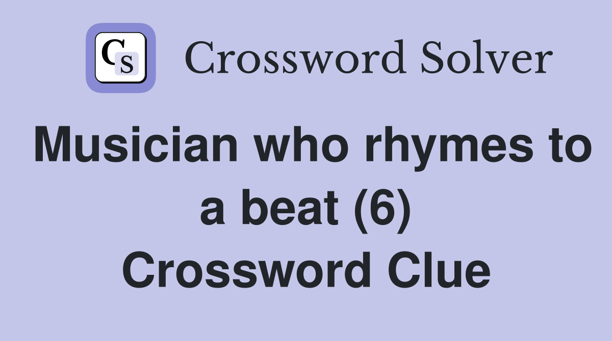 Musician who rhymes to a beat (6) Crossword Clue
