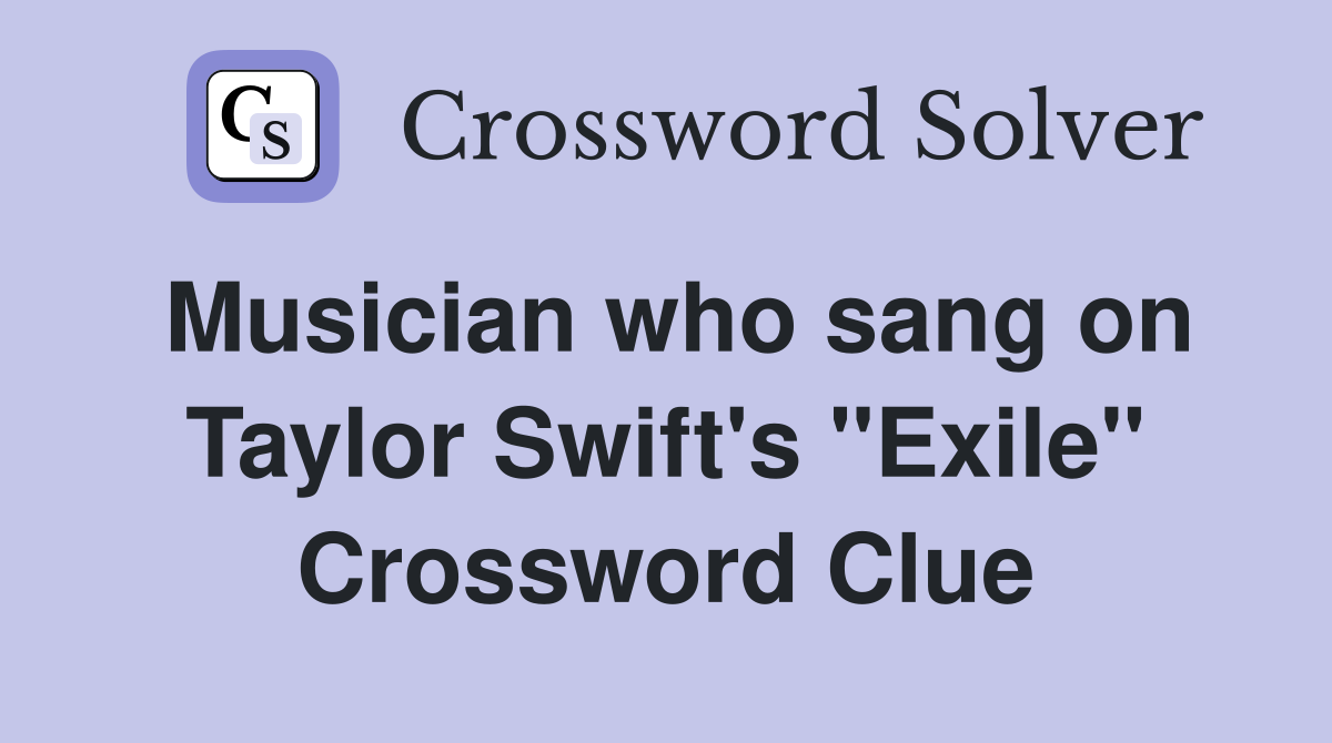Musician who sang on Taylor Swift's "Exile" Crossword Clue