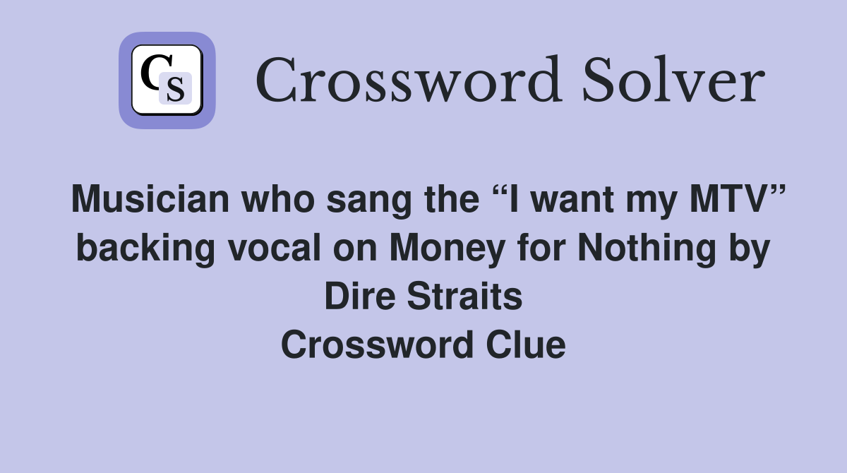 Musician who sang the “I want my MTV” backing vocal on Money for Nothing by Dire Straits Crossword Clue