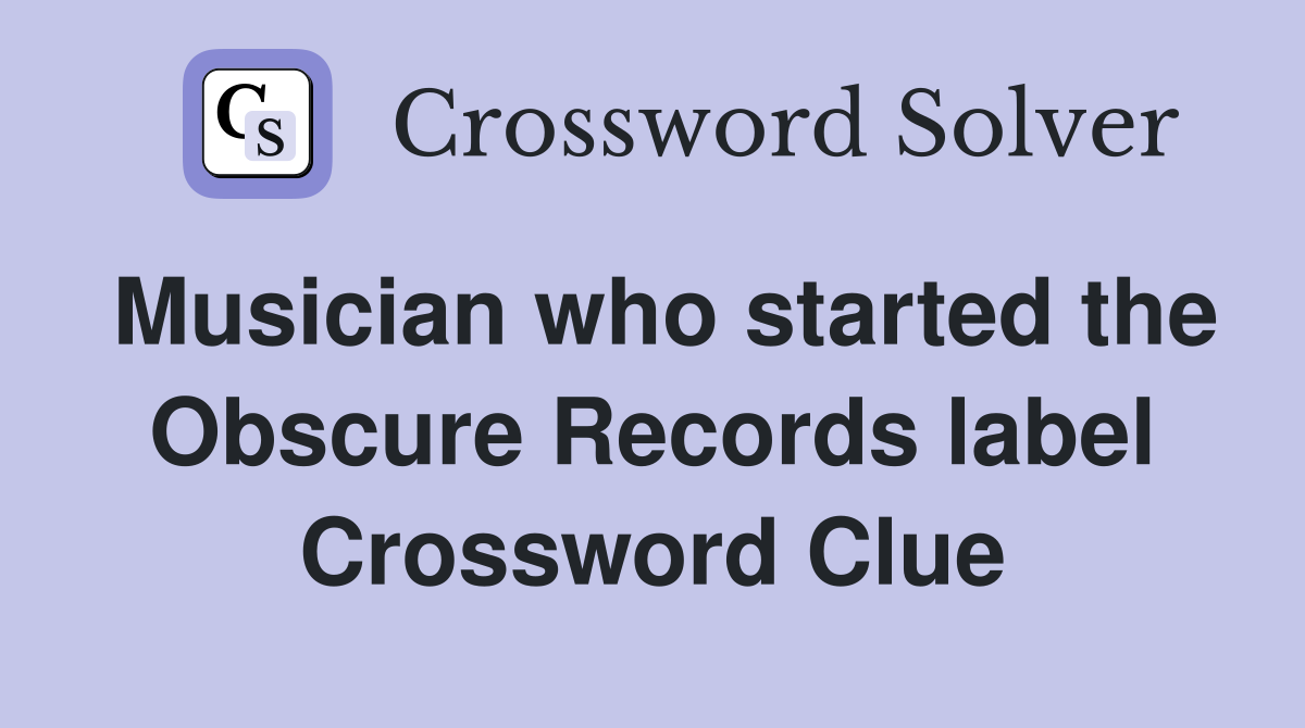 Musician who started the Obscure Records label Crossword Clue
