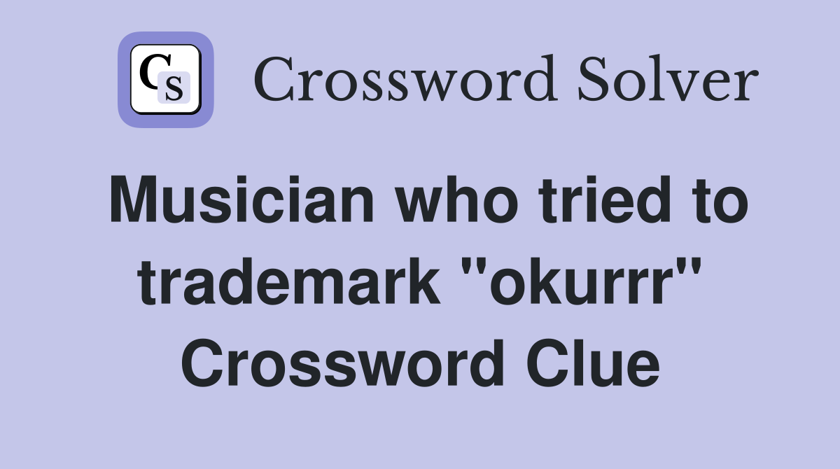 Musician who tried to trademark "okurrr" Crossword Clue