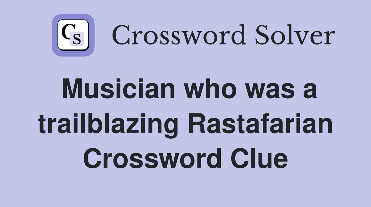 Musician who was a trailblazing Rastafarian Crossword Clue