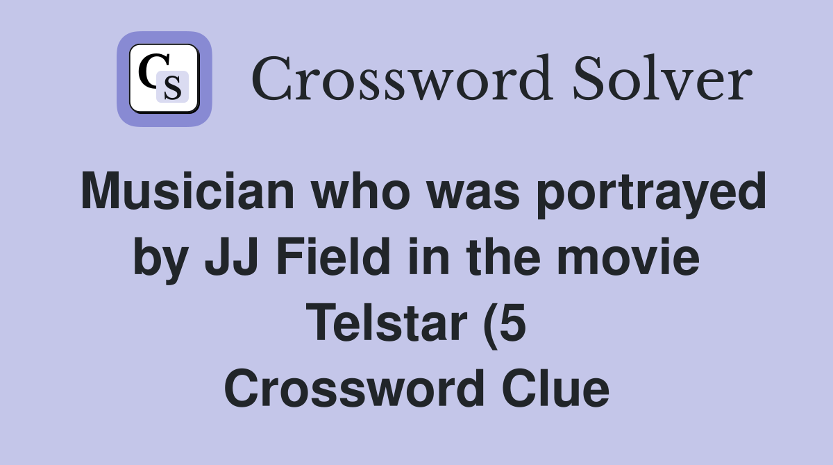 Musician who was portrayed by JJ Field in the movie Telstar (5 Musician who was portrayed by JJ Field in the movie Telstar (5
