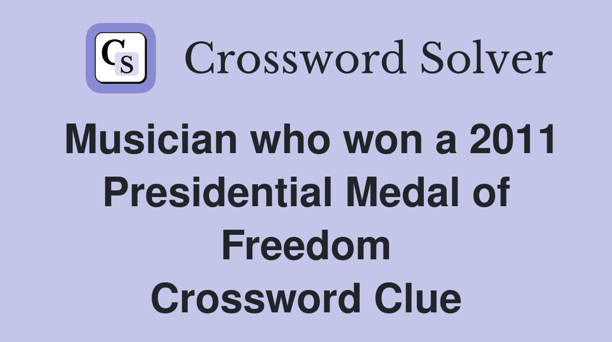 Musician who won a 2011 Presidential Medal of Freedom Crossword Clue