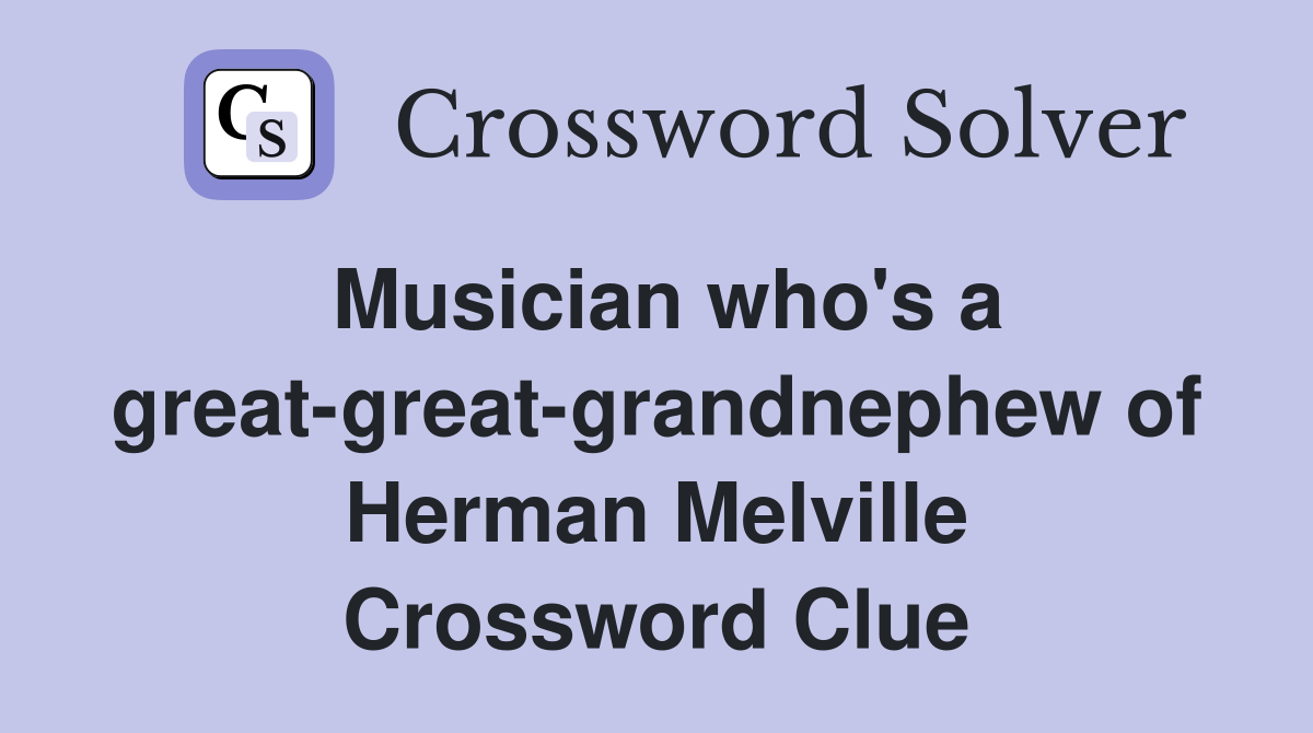 Musician who's a great-great-grandnephew of Herman Melville Crossword Clue