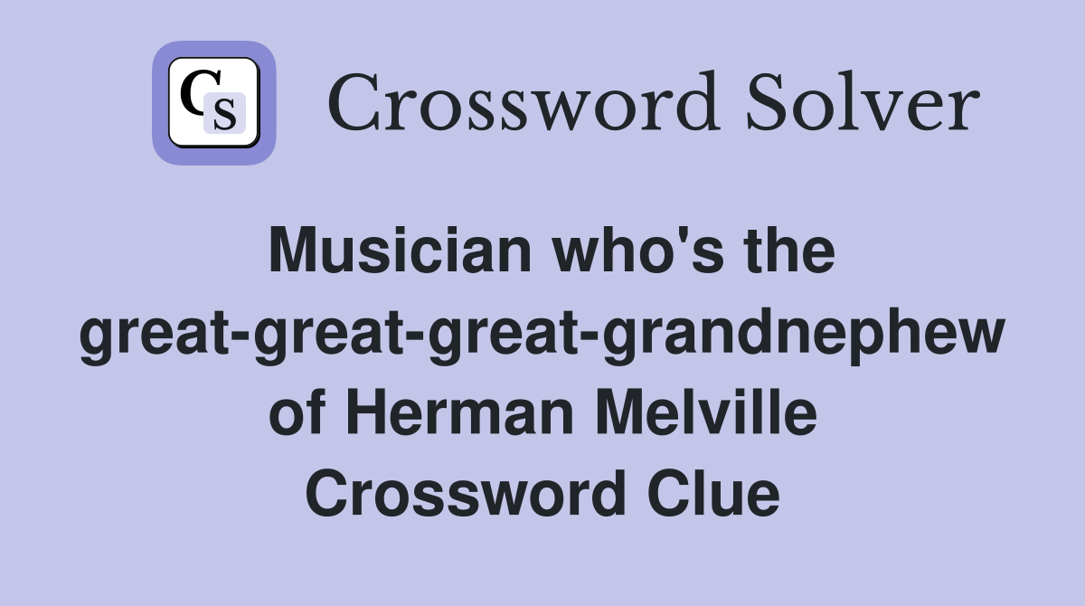 Musician who's the great-great-great-grandnephew of Herman Melville Crossword Clue