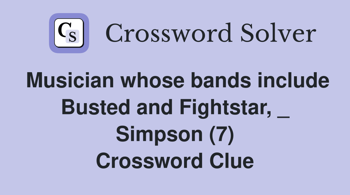 Musician whose bands include Busted and Fightstar, _ Simpson (7) Crossword Clue