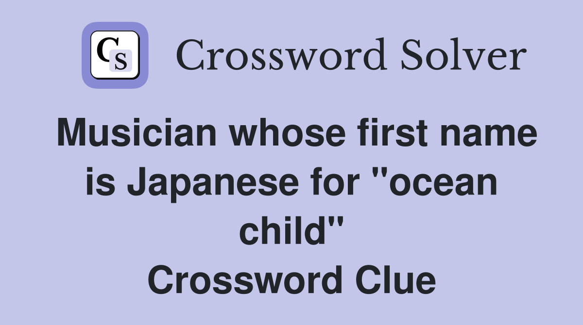 Musician whose first name is Japanese for "ocean child" Crossword Clue