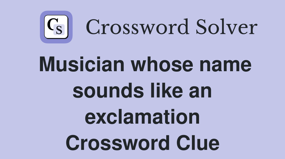 Musician whose name sounds like an exclamation Crossword Clue