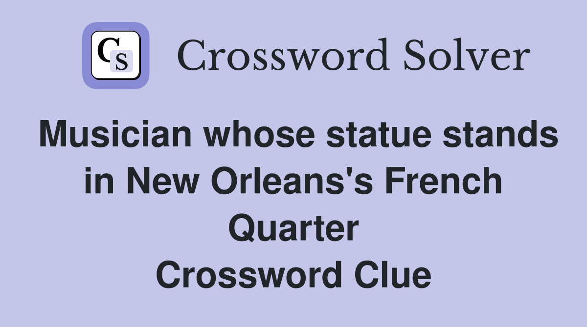 Musician whose statue stands in New Orleans's French Quarter Crossword Clue