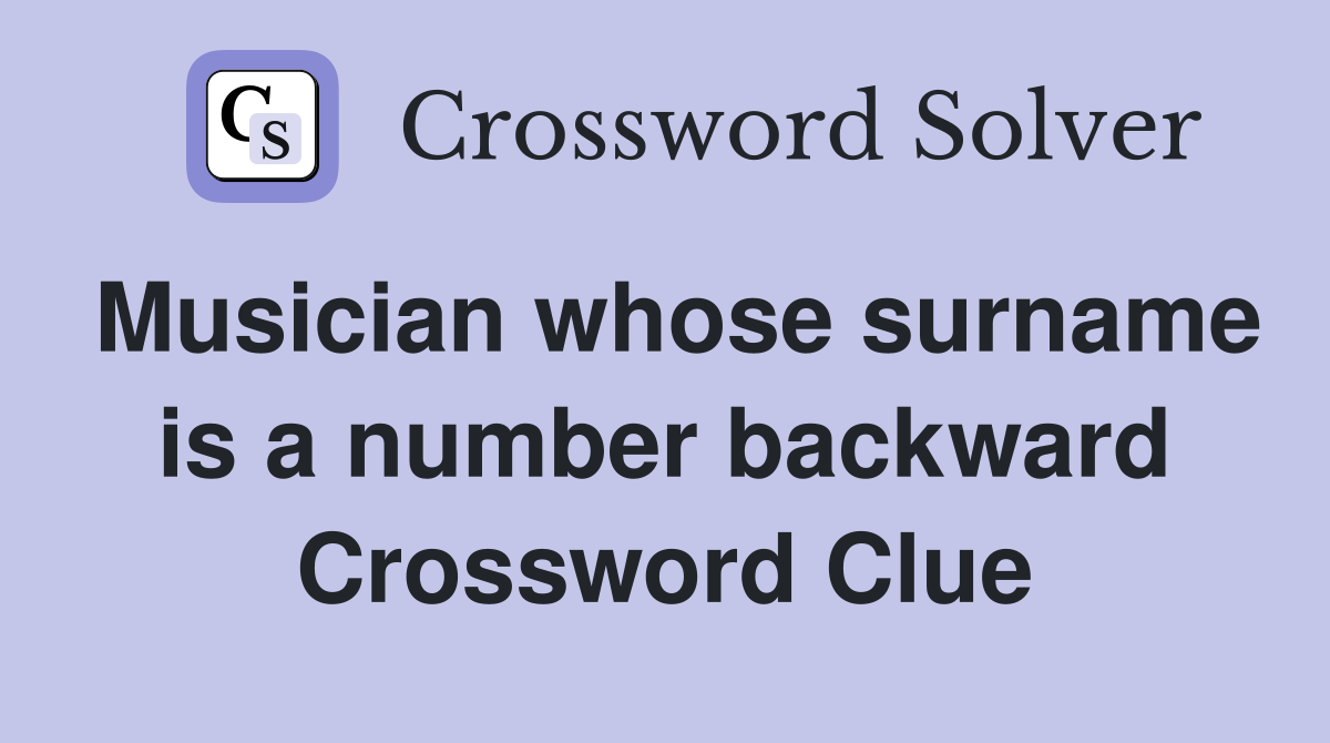Musician whose surname is a number backward Crossword Clue