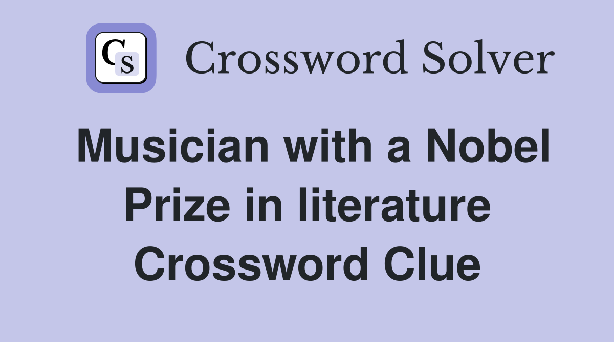 Musician with a Nobel Prize in literature Crossword Clue