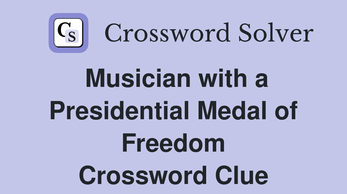 Musician with a Presidential Medal of Freedom Crossword Clue