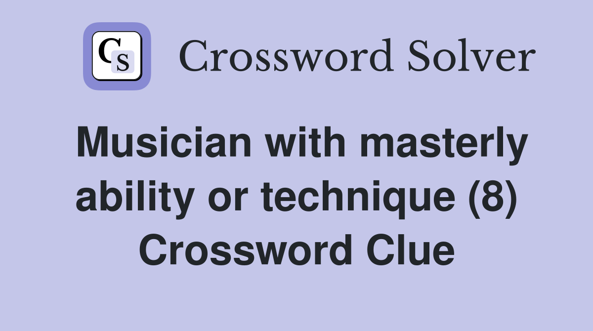Musician with masterly ability or technique (8) Crossword Clue