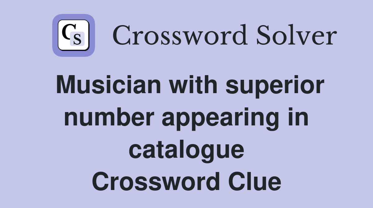 Musician with superior number appearing in catalogue Crossword Clue