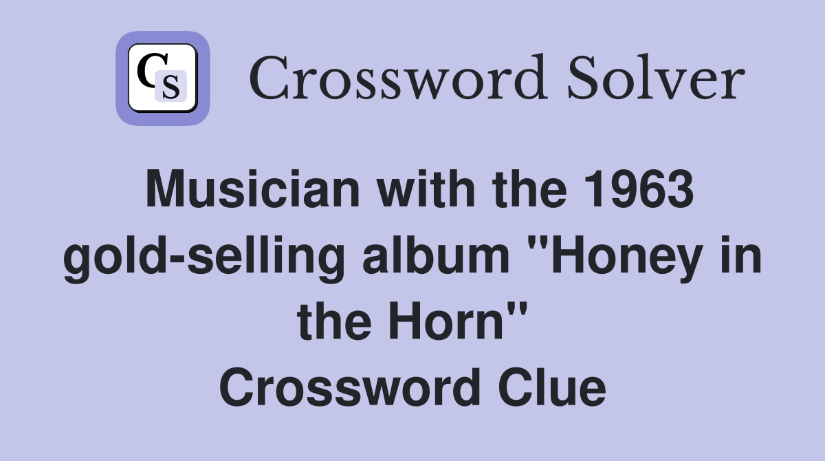 Musician with the 1963 gold-selling album "Honey in the Horn" Crossword Clue