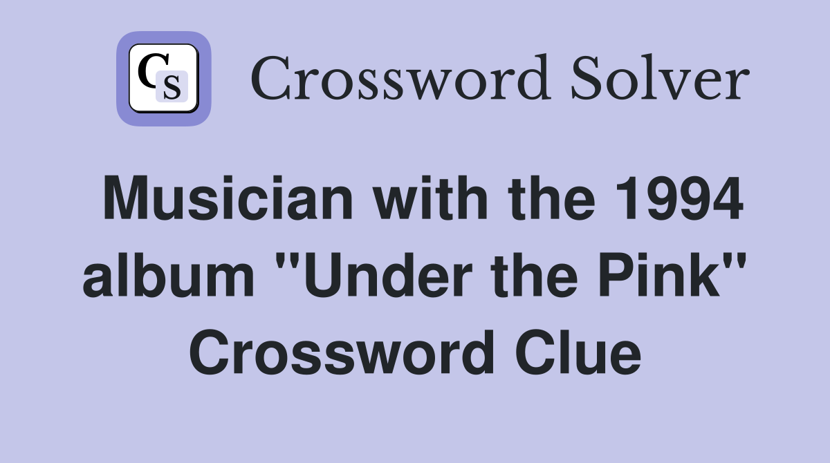 Musician with the 1994 album "Under the Pink" Crossword Clue