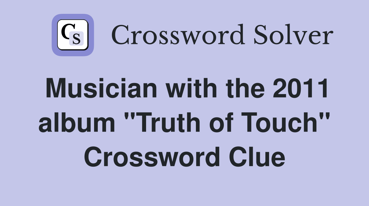 Musician with the 2011 album "Truth of Touch" Crossword Clue