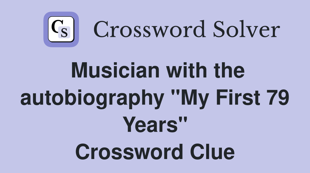 Musician with the autobiography "My First 79 Years" Crossword Clue
