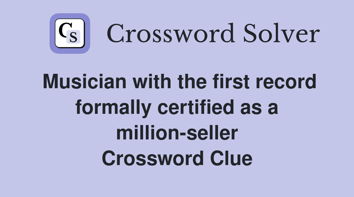 Musician with the first record formally certified as a million-seller Crossword Clue