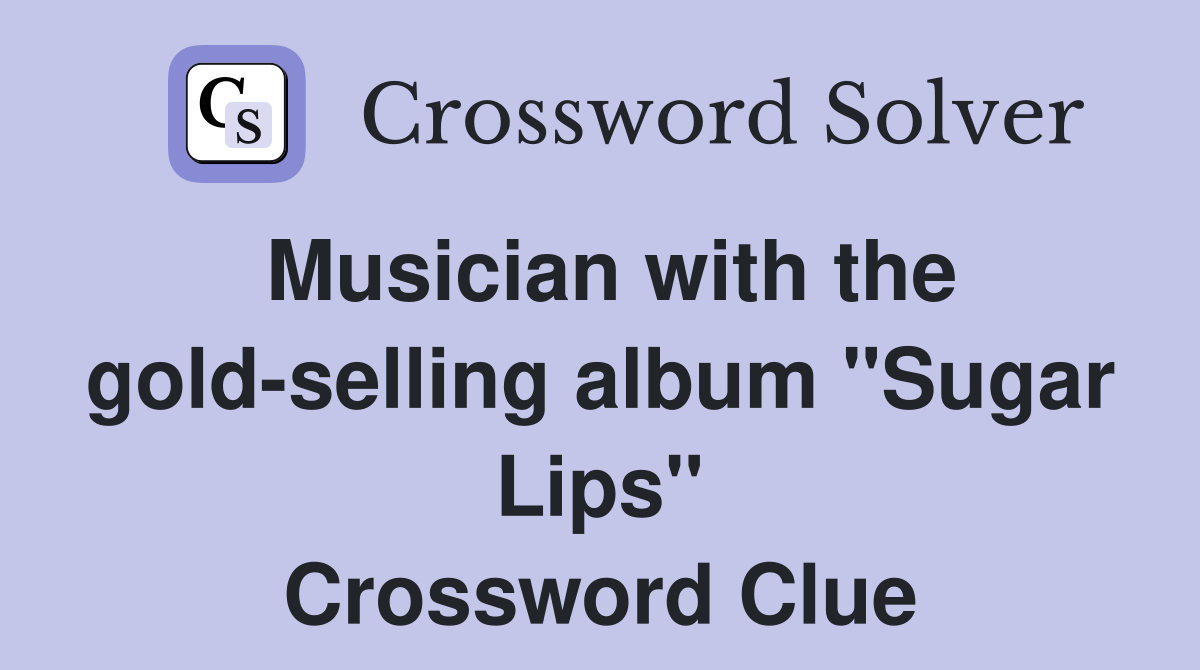 Musician with the gold-selling album "Sugar Lips" Crossword Clue