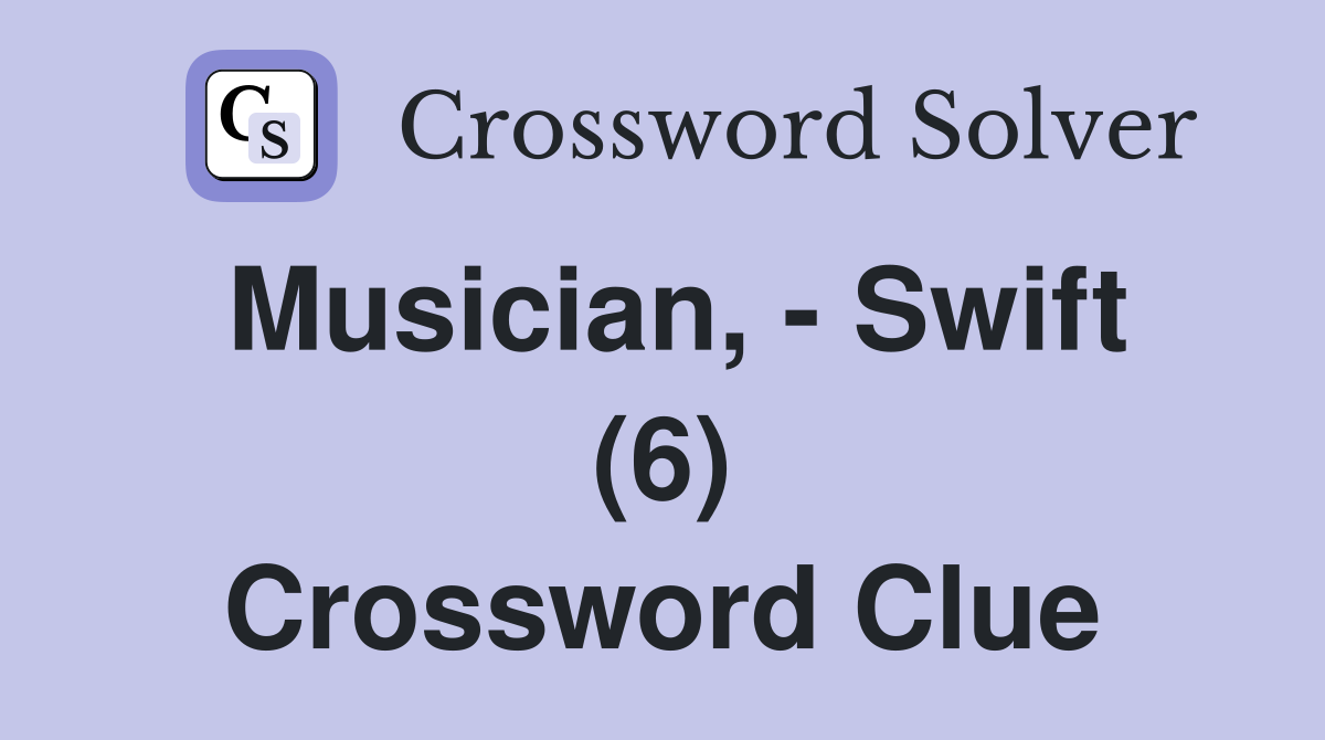 Musician, - Swift (6) Crossword Clue
