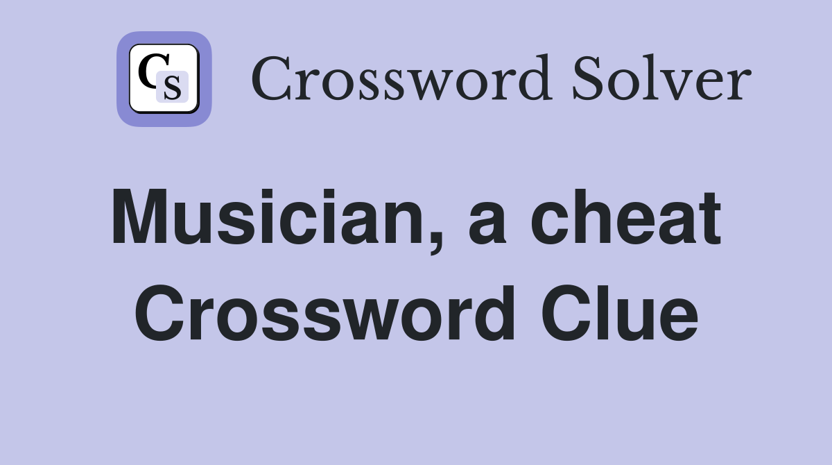 Musician, a cheat  Crossword Clue