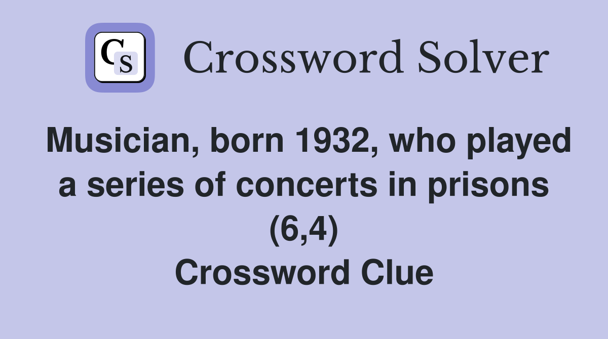 Musician, born 1932, who played a series of concerts in prisons (6,4) Crossword Clue
