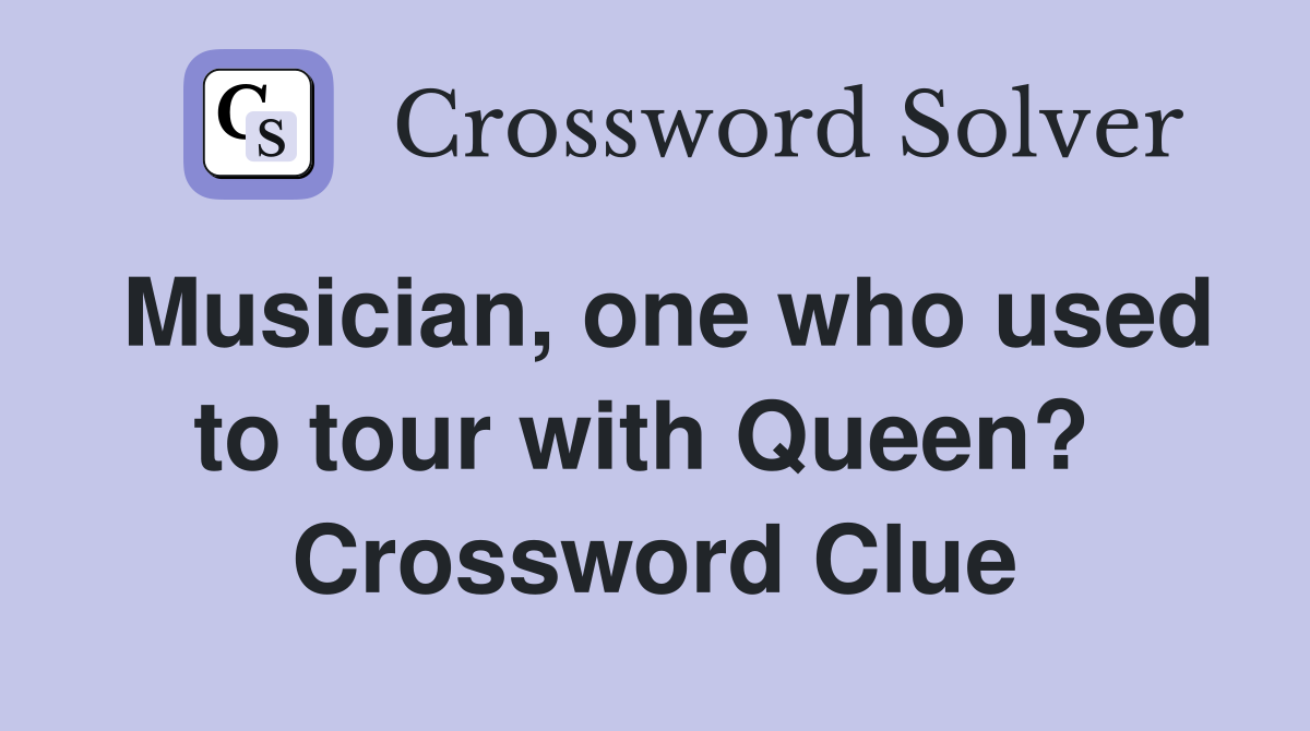 Musician, one who used to tour with Queen?  Crossword Clue
