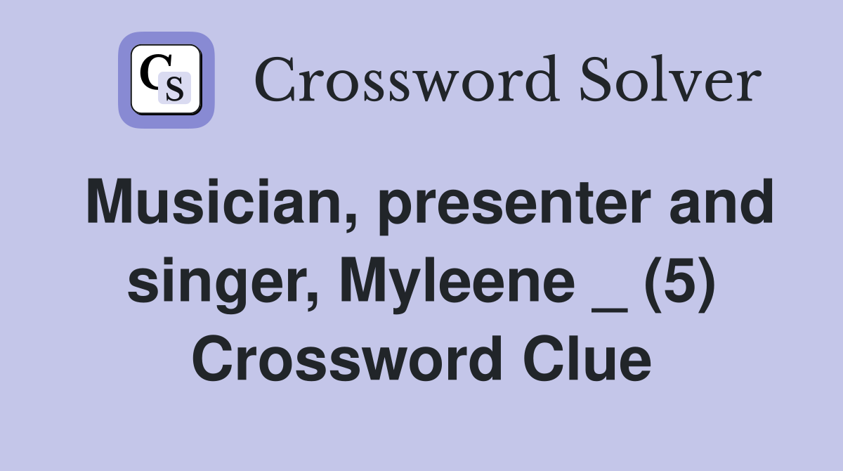 Musician, presenter and singer, Myleene _ (5) Crossword Clue