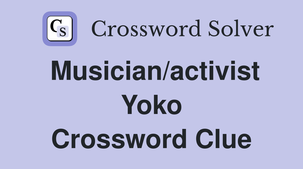 Musician/activist Yoko Crossword Clue